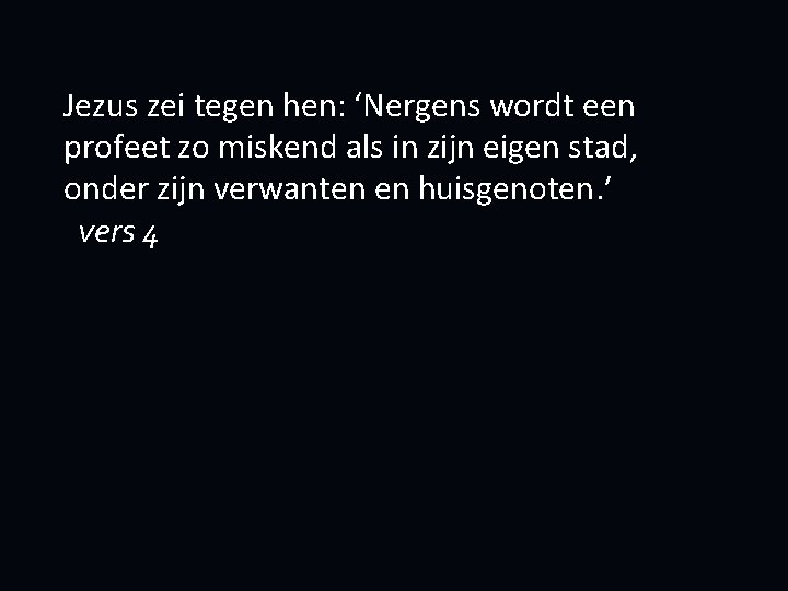 Jezus zei tegen hen: ‘Nergens wordt een profeet zo miskend als in zijn eigen