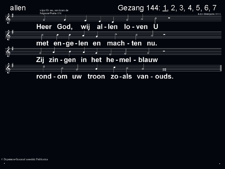 allen . Gezang 144: 1, 2, 3, 4, 5, 6, 7 . . 