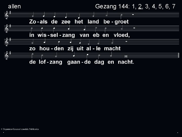allen . Gezang 144: 1, 2, 3, 4, 5, 6, 7 . . 