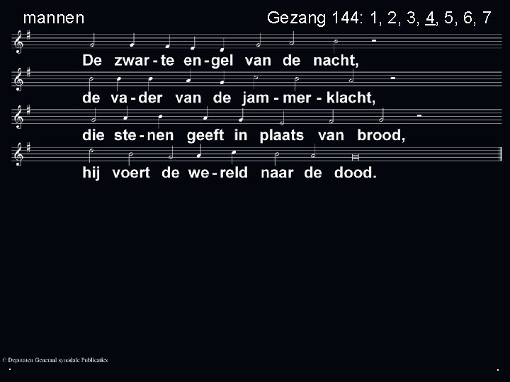mannen . Gezang 144: 1, 2, 3, 4, 5, 6, 7 . . 