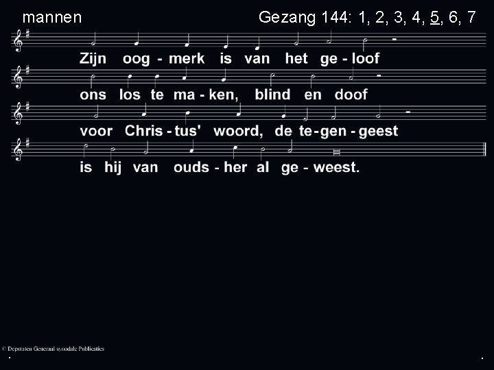 mannen . Gezang 144: 1, 2, 3, 4, 5, 6, 7 . . 