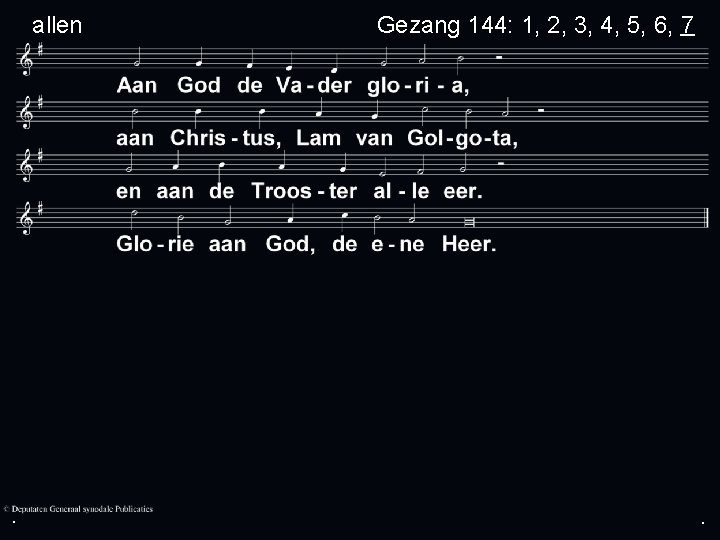 allen . Gezang 144: 1, 2, 3, 4, 5, 6, 7 . . 