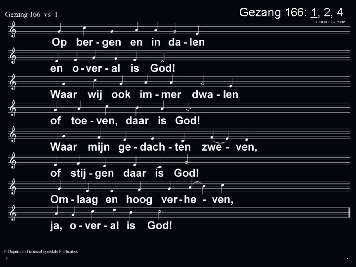 Gezang 166: 1, 2, 4 . . . 