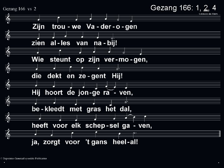 Gezang 166: 1, 2, 4 . . . 