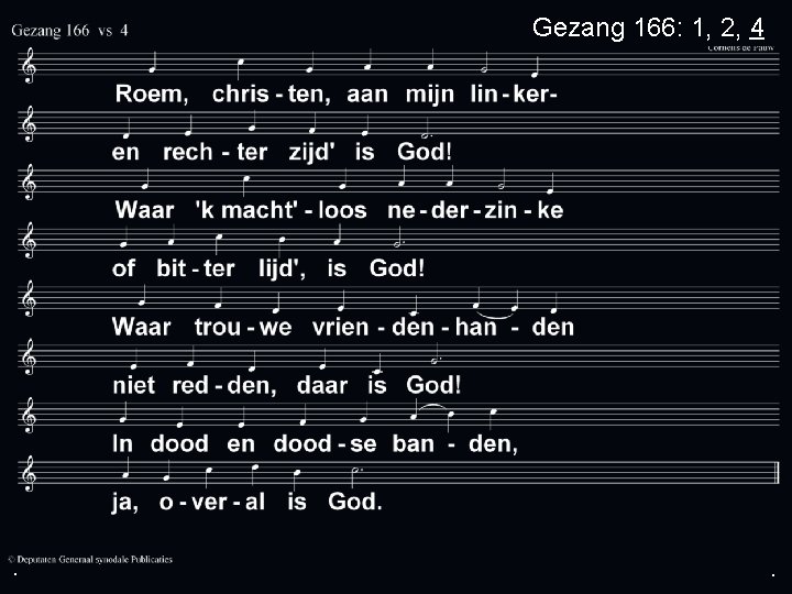 Gezang 166: 1, 2, 4 . . . 