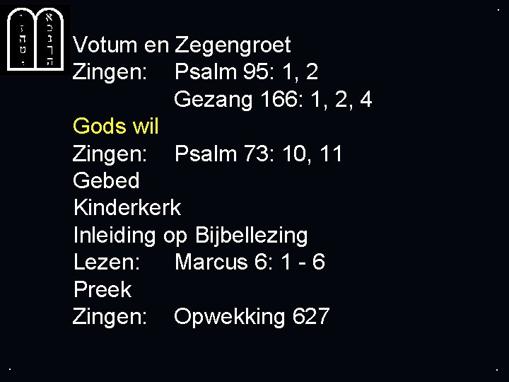 . . Votum en Zegengroet Zingen: Psalm 95: 1, 2 Gezang 166: 1, 2,