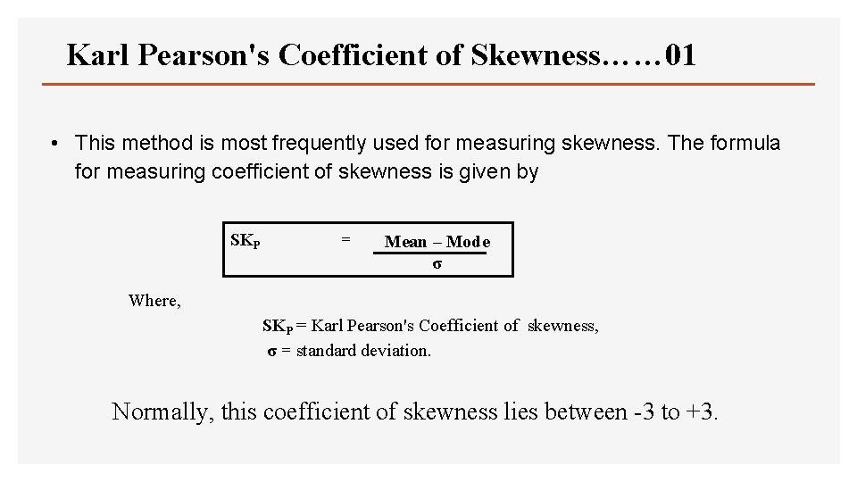 Karl Pearson's Coefficient of Skewness…… 01 • This method is most frequently used for