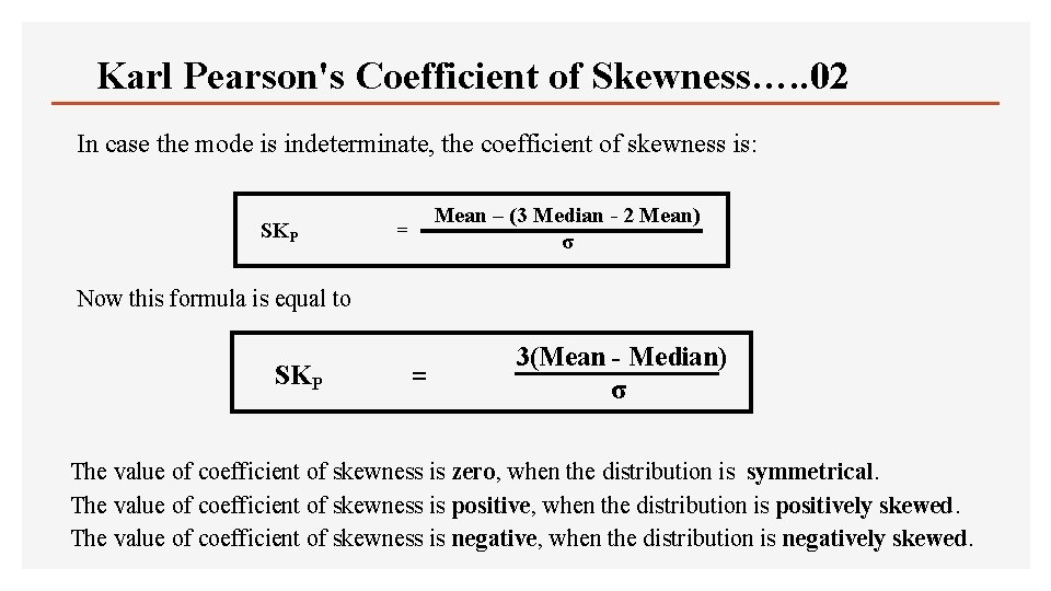 Karl Pearson's Coefficient of Skewness…. . 02 In case the mode is indeterminate, the