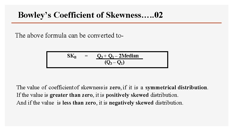 Bowley’s Coefficient of Skewness…. . 02 The above formula can be converted to. SKB