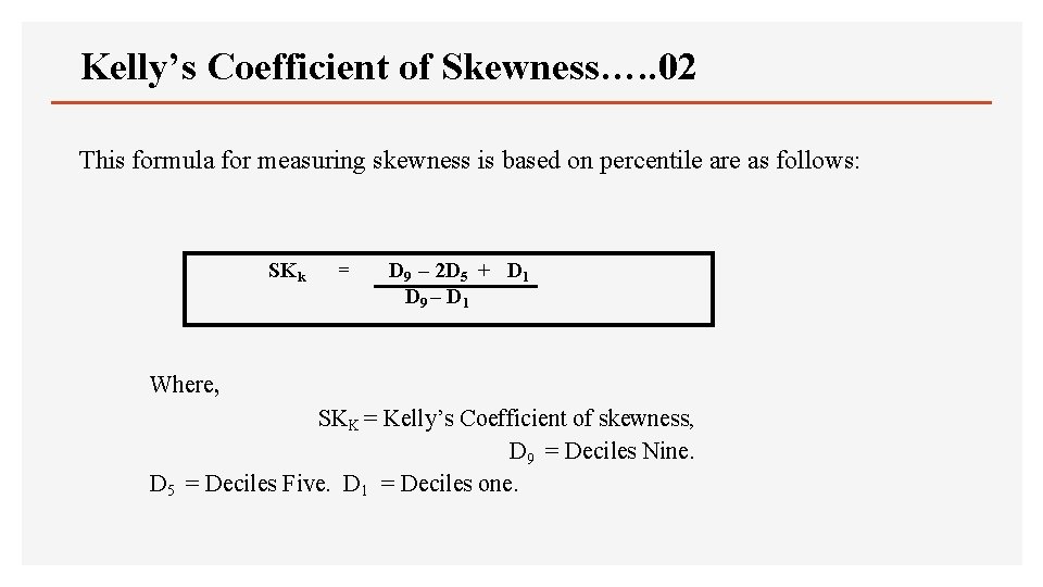 Kelly’s Coefficient of Skewness…. . 02 This formula for measuring skewness is based on