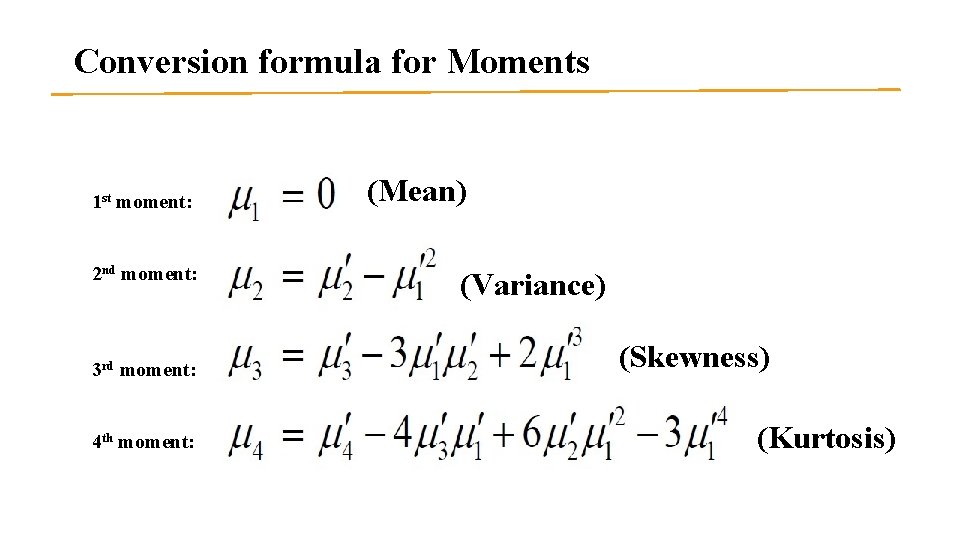 Conversion formula for Moments 1 st moment: 2 nd moment: 3 rd moment: 4