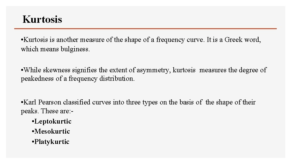 Kurtosis • Kurtosis is another measure of the shape of a frequency curve. It