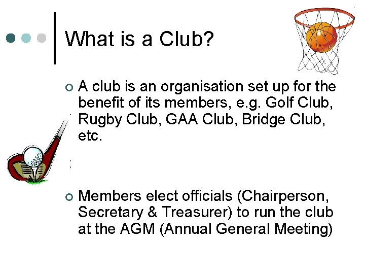 What is a Club? ¢ A club is an organisation set up for the