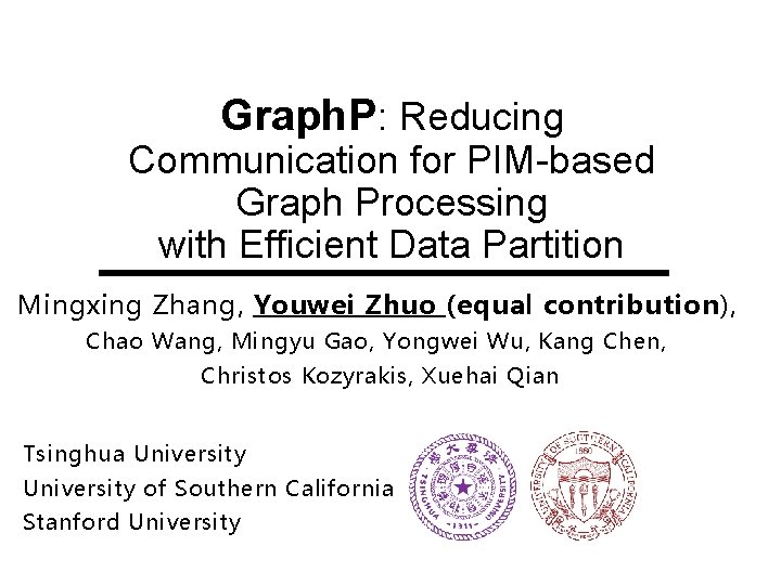 Graph. P: Reducing Communication for PIM-based Graph Processing with Efficient Data Partition Mingxing Zhang,