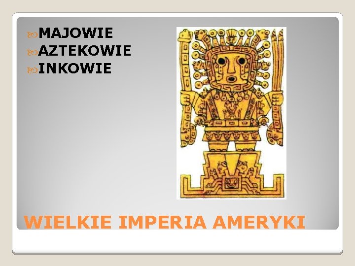  MAJOWIE AZTEKOWIE INKOWIE WIELKIE IMPERIA AMERYKI 
