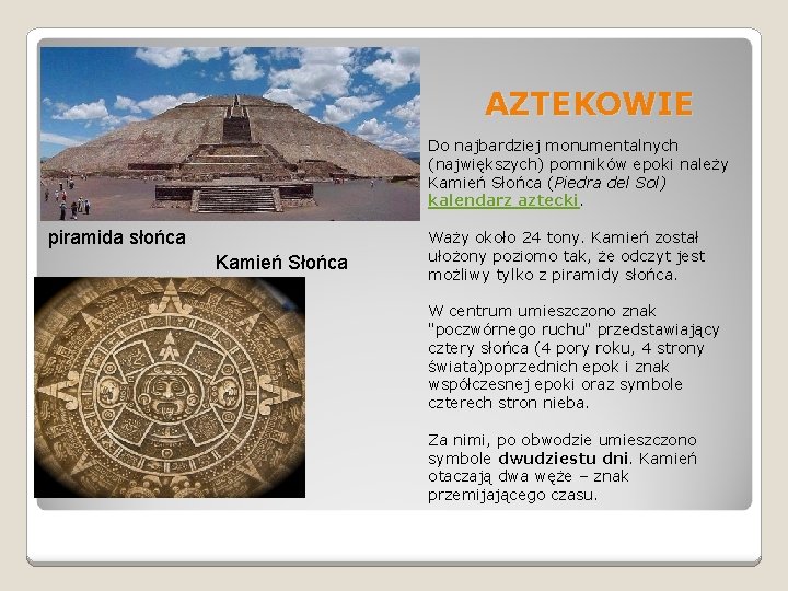 AZTEKOWIE Do najbardziej monumentalnych (największych) pomników epoki należy Kamień Słońca (Piedra del Sol) kalendarz