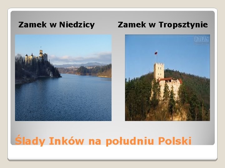 Zamek w Niedzicy Zamek w Tropsztynie Ślady Inków na południu Polski 