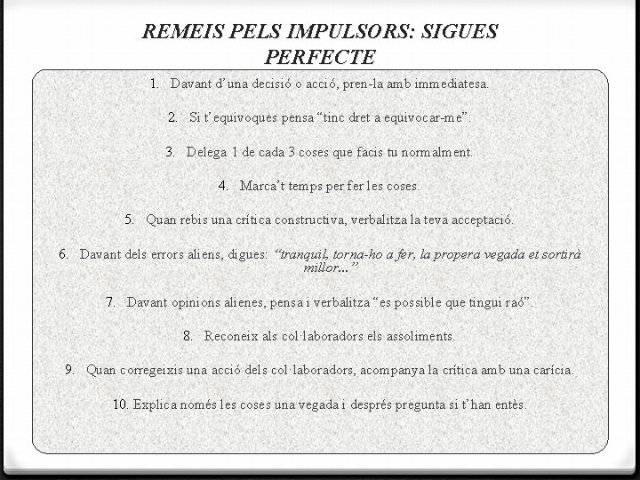 REMEIS PELS IMPULSORS: SIGUES PERFECTE 1. Davant d’una decisió o acció, pren-la amb immediatesa.