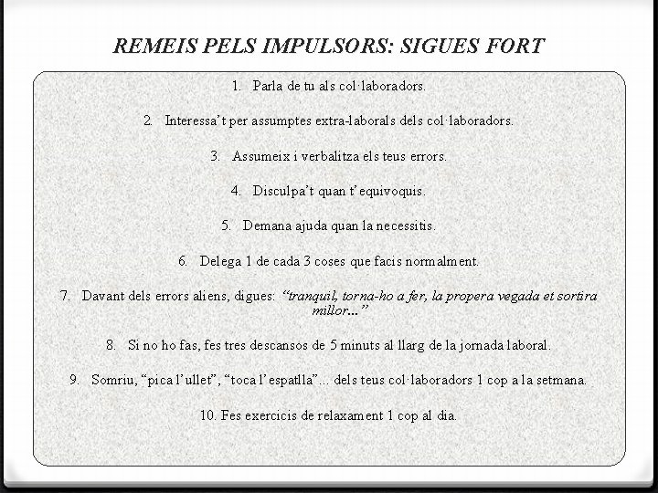 REMEIS PELS IMPULSORS: SIGUES FORT 1. Parla de tu als col·laboradors. 2. Interessa’t per