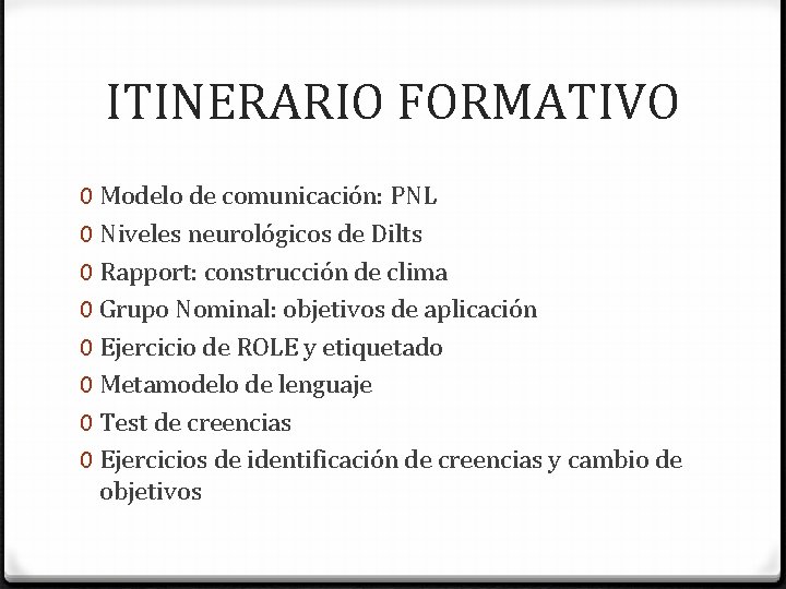 ITINERARIO FORMATIVO 0 Modelo de comunicación: PNL 0 Niveles neurológicos de Dilts 0 Rapport: