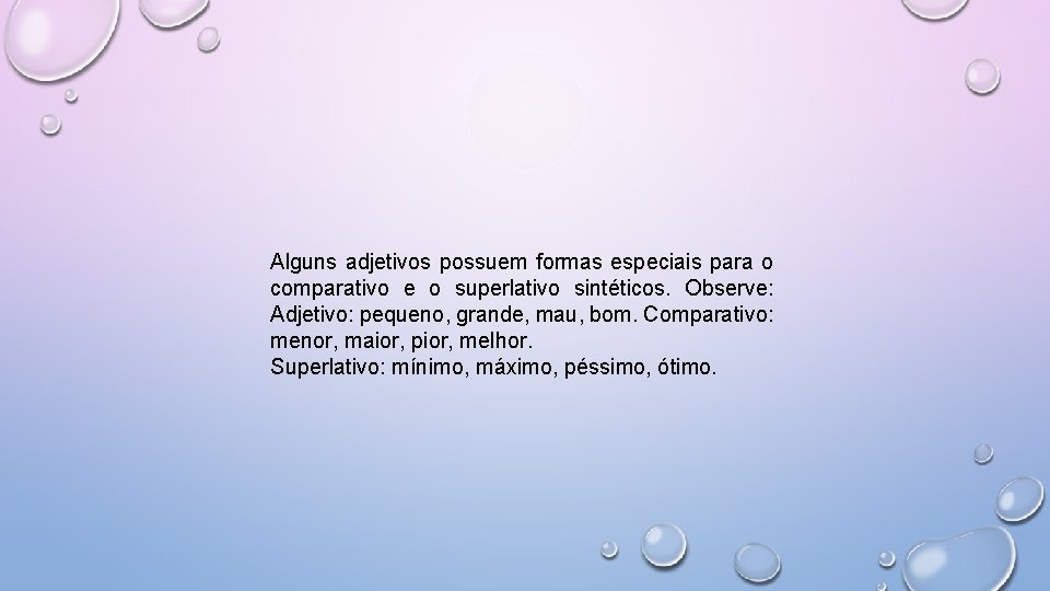 Alguns adjetivos possuem formas especiais para o comparativo e o superlativo sintéticos. Observe: Adjetivo: