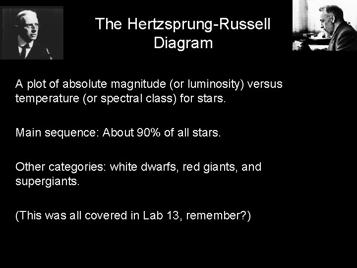 The Hertzsprung-Russell Diagram A plot of absolute magnitude (or luminosity) versus temperature (or spectral