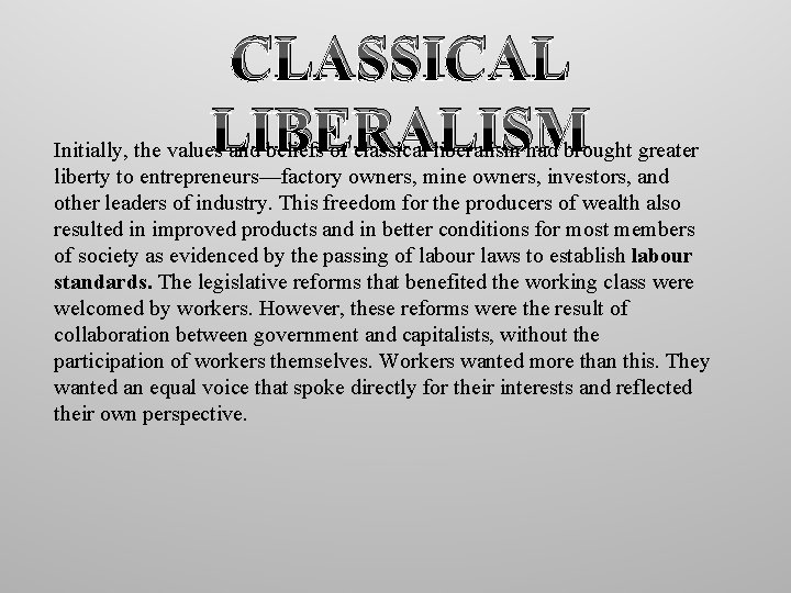 CLASSICAL LIBERALISM Initially, the values and beliefs of classical liberalism had brought greater liberty