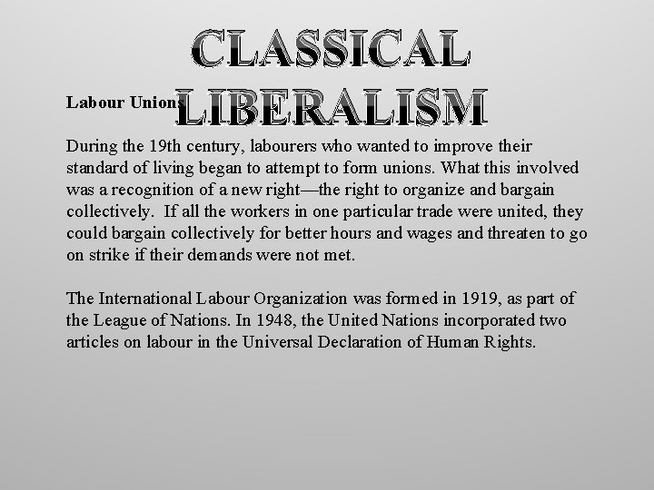 CLASSICAL LIBERALISM Labour Unions During the 19 th century, labourers who wanted to improve