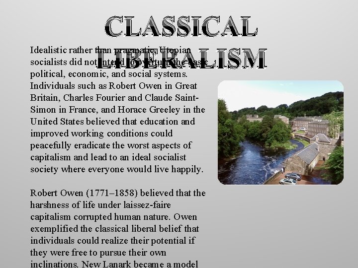 CLASSICAL LIBERALISM Idealistic rather than pragmatic, Utopian socialists did not intend to overturn the
