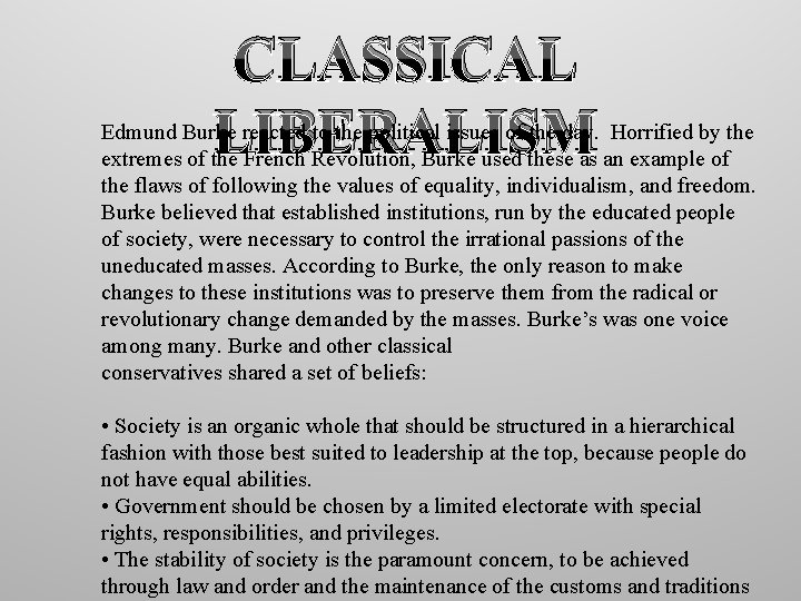 CLASSICAL LIBERALISM Edmund Burke reacted to the political issues of the day. Horrified by