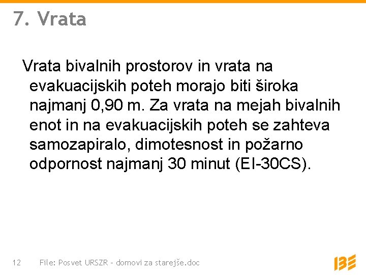 7. Vrata bivalnih prostorov in vrata na evakuacijskih poteh morajo biti široka najmanj 0,