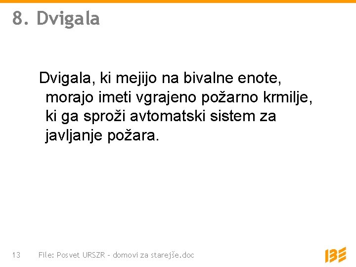 8. Dvigala, ki mejijo na bivalne enote, morajo imeti vgrajeno požarno krmilje, ki ga