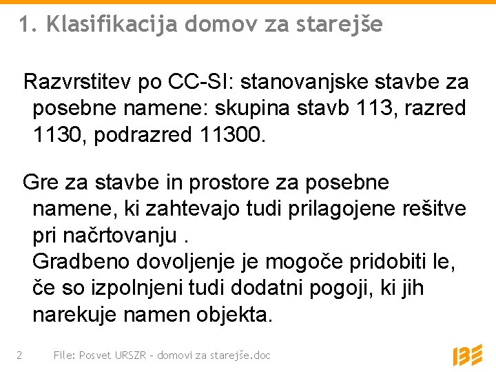 1. Klasifikacija domov za starejše Razvrstitev po CC-SI: stanovanjske stavbe za posebne namene: skupina