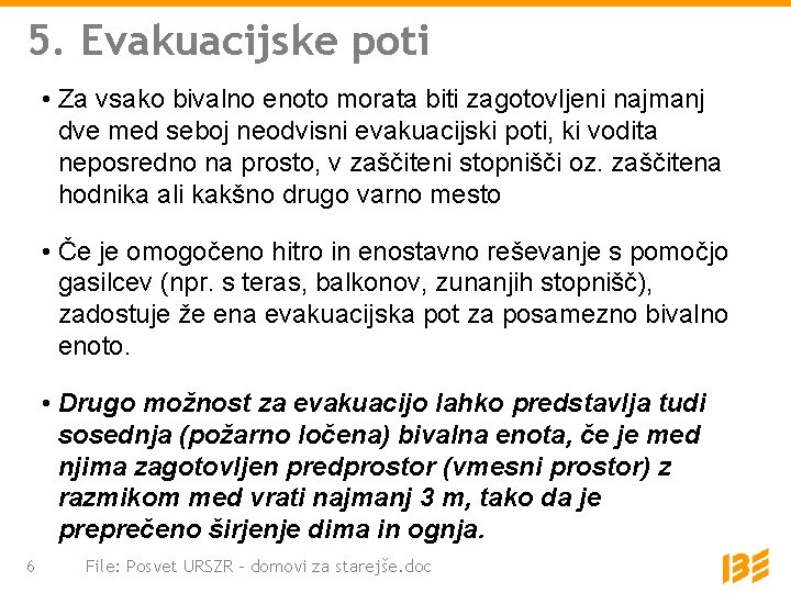 5. Evakuacijske poti • Za vsako bivalno enoto morata biti zagotovljeni najmanj dve med