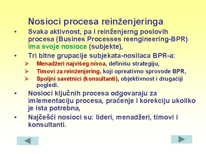 Nosioci procesa reinženjeringa • • Svaka aktivnost, pa i reinženjerng poslovih procesa (Busines Processes