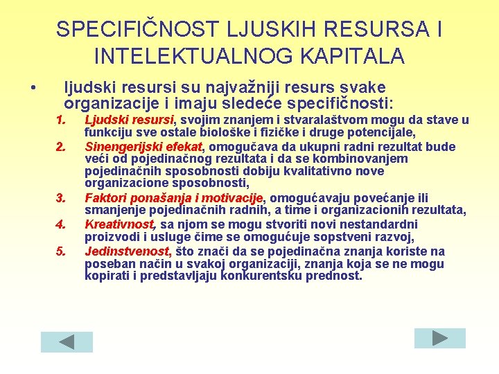 SPECIFIČNOST LJUSKIH RESURSA I INTELEKTUALNOG KAPITALA • ljudski resursi su najvažniji resurs svake organizacije