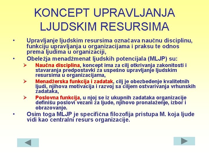 KONCEPT UPRAVLJANJA LJUDSKIM RESURSIMA • • Upravljanje ljudskim resursima označava naučnu disciplinu, funkciju upravljanja