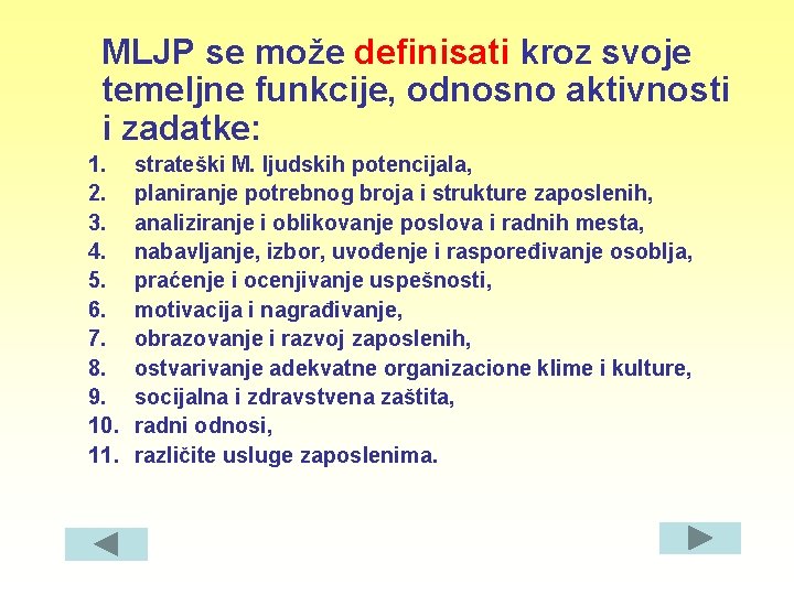 MLJP se može definisati kroz svoje temeljne funkcije, odnosno aktivnosti i zadatke: 1. 2.