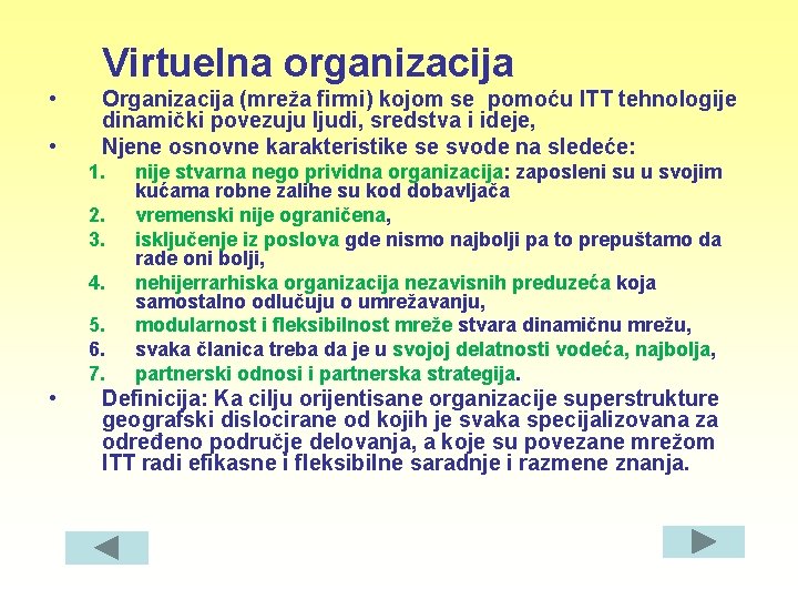 Virtuelna organizacija • • Organizacija (mreža firmi) kojom se pomoću ITT tehnologije dinamički povezuju