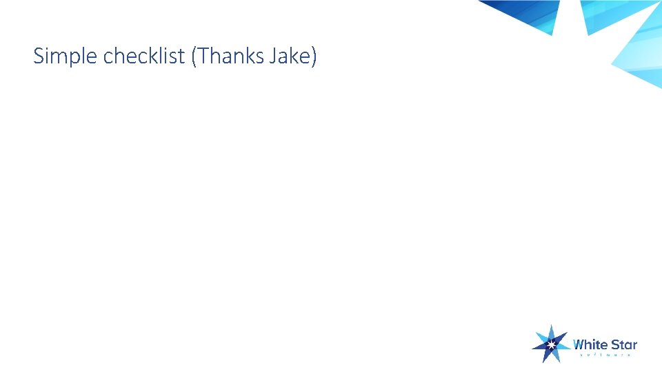 Simple checklist (Thanks Jake) 