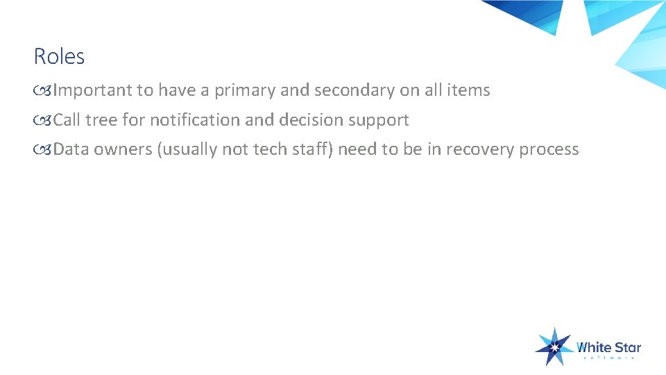 Roles Important to have a primary and secondary on all items Call tree for