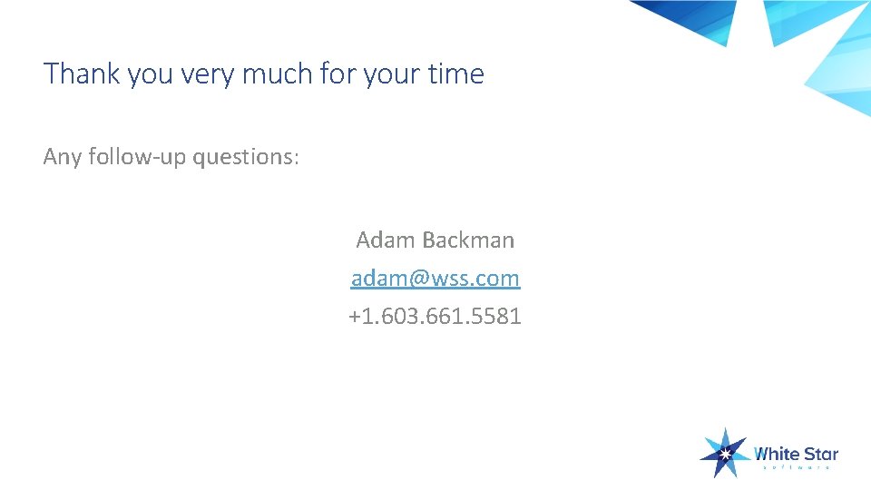 Thank you very much for your time Any follow-up questions: Adam Backman adam@wss. com