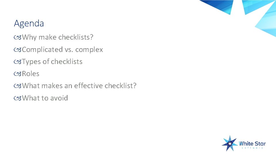 Agenda Why make checklists? Complicated vs. complex Types of checklists Roles What makes an