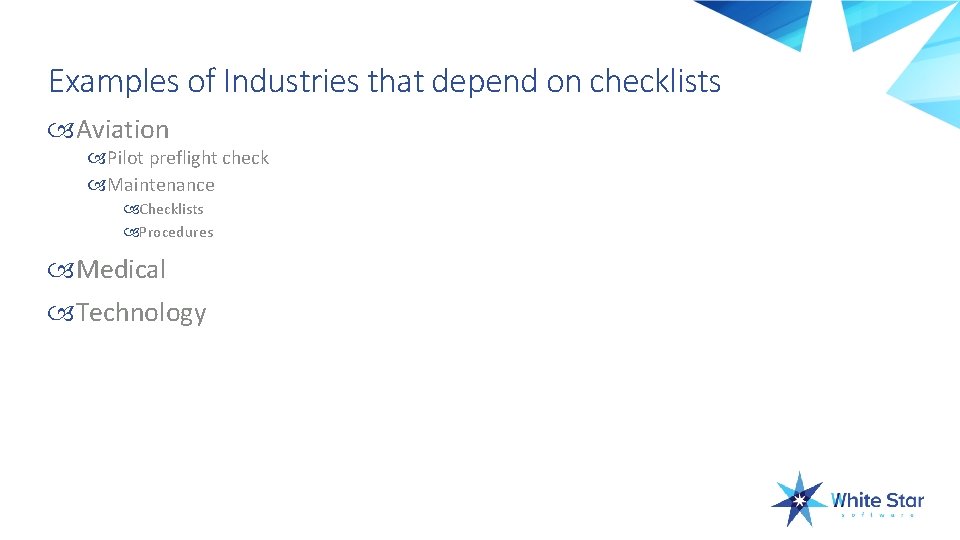 Examples of Industries that depend on checklists Aviation Pilot preflight check Maintenance Checklists Procedures