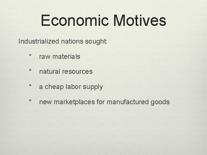 Economic Motives Industrialized nations sought: * raw materials * natural resources * a cheap