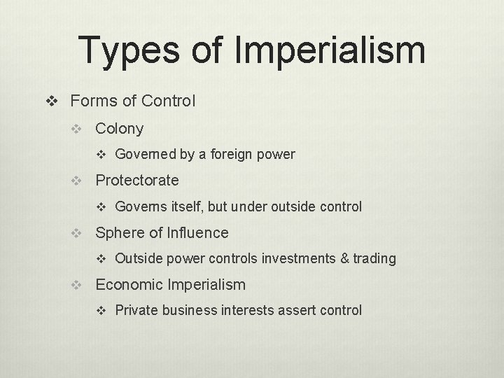 Types of Imperialism v Forms of Control v Colony v Governed by a foreign