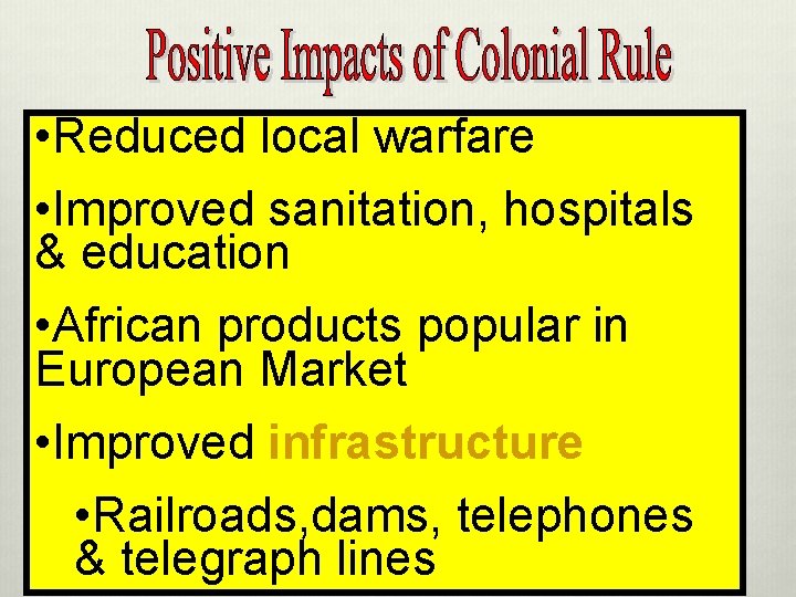  • Reduced local warfare • Improved sanitation, hospitals & education • African products