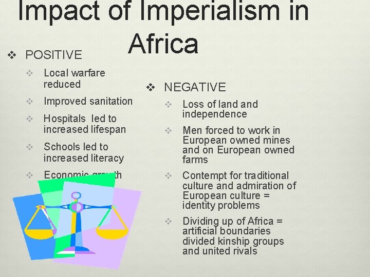 Impact of Imperialism in Africa v POSITIVE v Local warfare reduced v NEGATIVE v