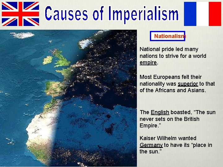 Nationalism National pride led many nations to strive for a world empire. Most Europeans