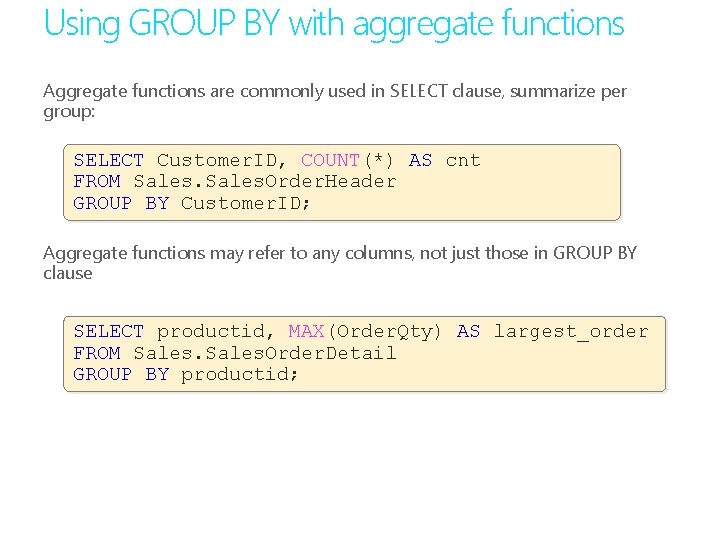 Using GROUP BY with aggregate functions Aggregate functions are commonly used in SELECT clause,